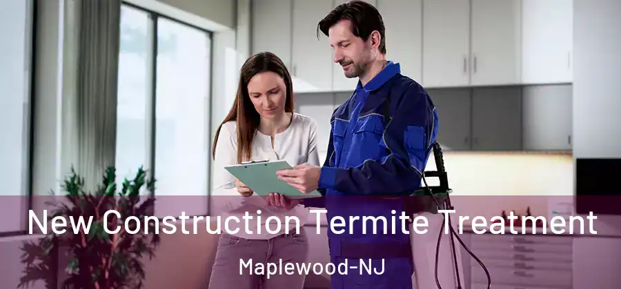 New Construction Termite Treatment Maplewood-NJ