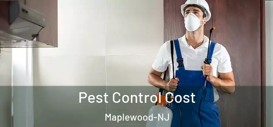 Pest Control Cost Maplewood-NJ